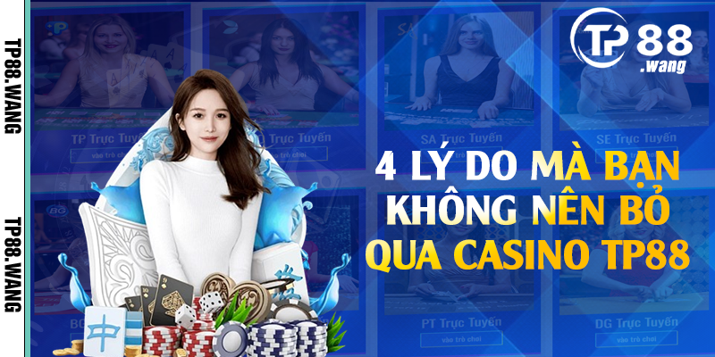 4 lý do mà bạn không nên bỏ qua casino TP88