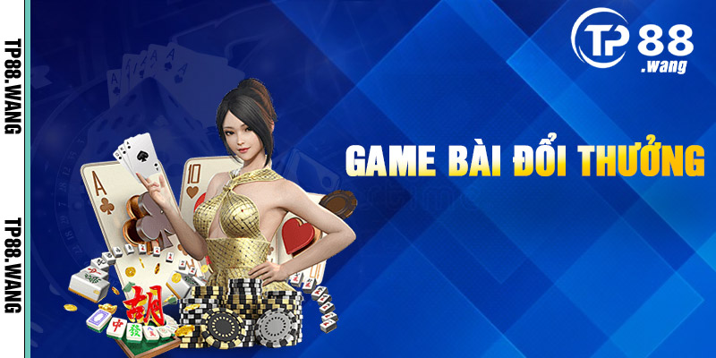 Game bài 3D, thể loại hotpick của mọi thành viên