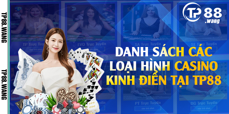 Danh sách các loại hình casino kinh điển tại TP88