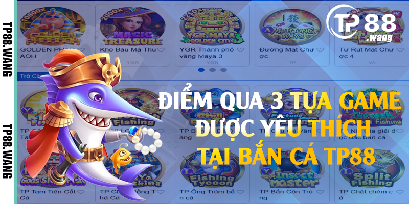 Điểm qua 3 tựa game được yêu thích tại bắn cá TP88