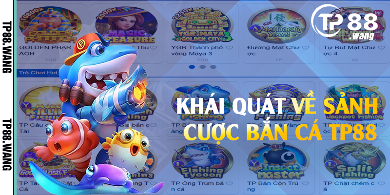 Khái quát về sảnh cược bắn cá TP88