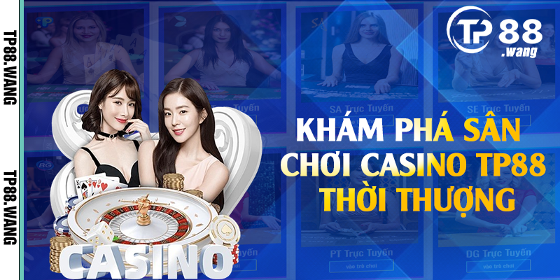 Khám phá sân chơi casino TP88 thời thượng